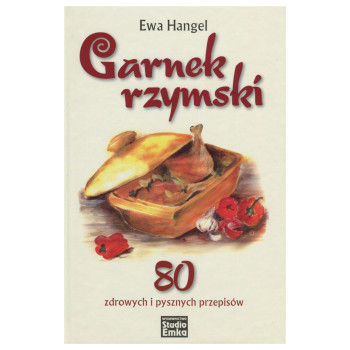 "Książka „Garnek rzymski. 80 zdrowych i pysznych przepisów"" Hangel Ewa "(978-83-6710-721-1)